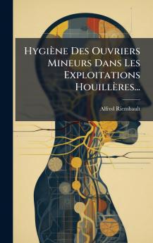HygiÃ¨ne Des Ouvriers Mineurs Dans Les Exploitations HouillÃ¨res...