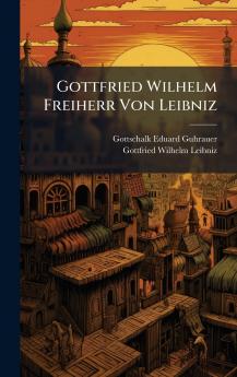 Gottfried Wilhelm Freiherr Von Leibniz
