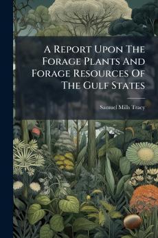 A Report Upon The Forage Plants And Forage Resources Of The Gulf States