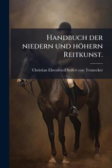 Handbuch der niedern und hÃ¶hern Reitkunst.