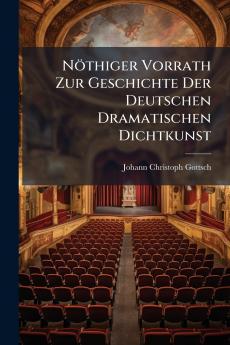 NÃ¶thiger Vorrath Zur Geschichte Der Deutschen Dramatischen Dichtkunst
