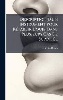 Description D'un Instrument Pour RÃ©tablir L'ouie Dans Plusieurs Cas De SurditÃ©...