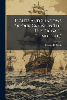 Lights And Shadows Of Our Cruise In The U. S. Frigate tennessee