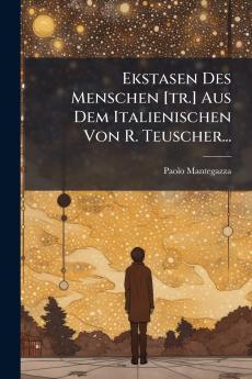 Ekstasen Des Menschen [tr.] Aus Dem Italienischen Von R. Teuscher...