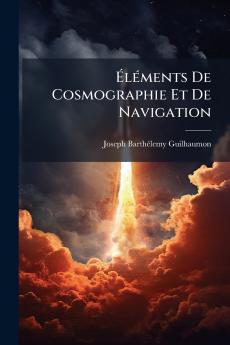 Ã?lÃ©ments De Cosmographie Et De Navigation