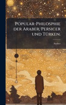 Popular-Philosphie der Araber Persicer und TÃ¼rken.