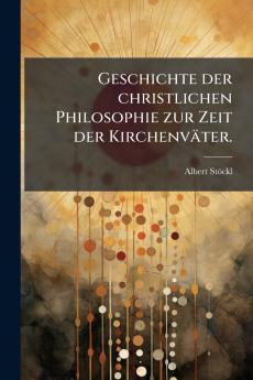 Geschichte der christlichen Philosophie zur Zeit der KirchenvÃ¤ter.