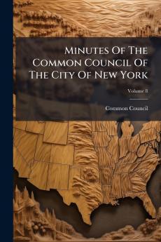 Minutes Of The Common Council Of The City Of New York