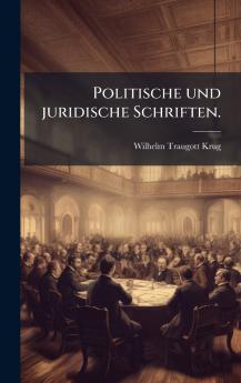 Politische und juridische Schriften.