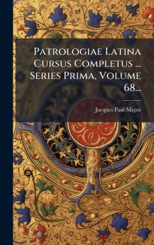 Patrologiae Latina Cursus Completus ... Series Prima Volume 68...