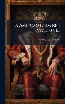 A AmbiÃ§Ã£o D'um Rei Volume 1...