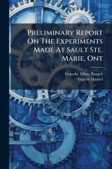 Preliminary Report On The Experiments Made At Sault Ste. Marie Ont