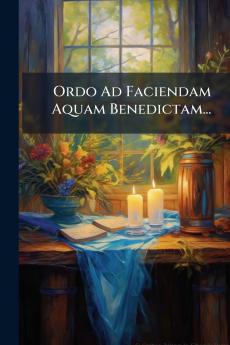 Ordo Ad Faciendam Aquam Benedictam...