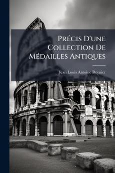 PrÃ©cis D'une Collection De MÃ©dailles Antiques