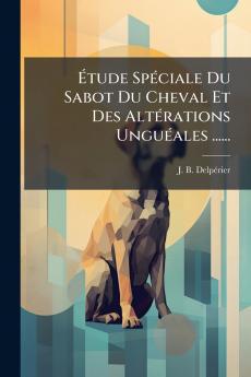 Ãtude SpÃ©ciale Du Sabot Du Cheval Et Des AltÃ©rations UnguÃ©ales ......