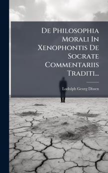 De Philosophia Morali In Xenophontis De Socrate Commentariis Traditi...