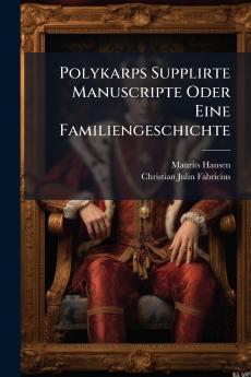 Polykarps Supplirte Manuscripte Oder Eine Familiengeschichte