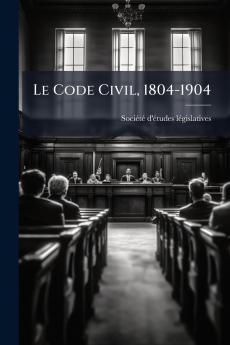 Le Code Civil 1804-1904