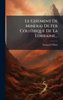 Le Gisement De Minerai De Fer Colithique De La Lorraine...