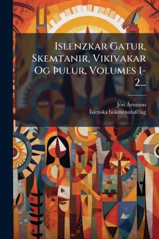 Islenzkar Gatur Skemtanir Vikivakar Og Ãulur Volumes 1-2...