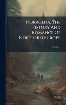 Norroena The History And Romance Of Northern Europe