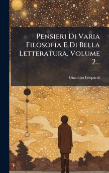Pensieri Di Varia Filosofia E Di Bella Letteratura Volume 2...