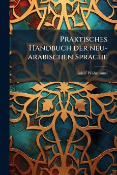 Praktisches Handbuch der neu-arabischen Sprache