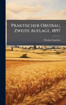 Praktischer Obstbau Zweite Auflage 1897