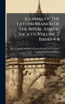 Journal Of The Ceylon Branch Of The Royal Asiatic Society Volume 2 Issues 4-8