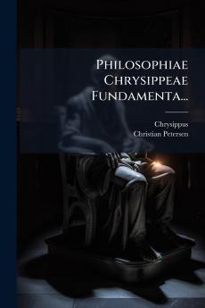 Philosophiae Chrysippeae Fundamenta...