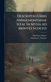 Descriptio Urbis Annaemontanae Sitae In Mysia Ad Montes Sudetes