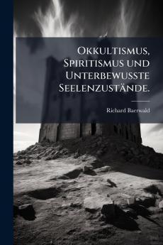 Okkultismus Spiritismus und UnterbewuÃ?te SeelenzustÃ¤nde.