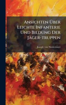Ansichten Ã?ber Leichte Infanterie Und Bildung Der JÃ¤ger-truppen