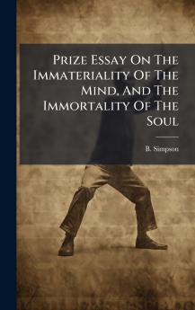 Prize Essay On The Immateriality Of The Mind And The Immortality Of The Soul