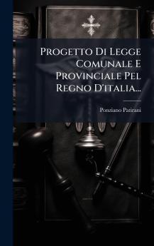 Progetto Di Legge Comunale E Provinciale Pel Regno D'italia...