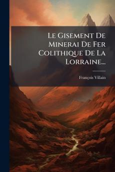 Le Gisement De Minerai De Fer Colithique De La Lorraine...