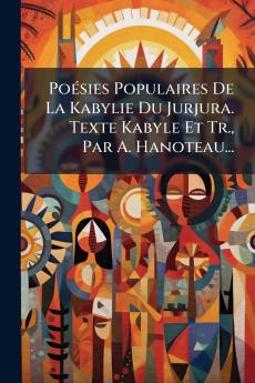 PoÃ©sies Populaires De La Kabylie Du Jurjura. Texte Kabyle Et Tr. Par A. Hanoteau...