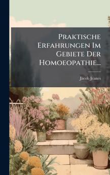 Praktische Erfahrungen Im Gebiete Der Homoeopathie...