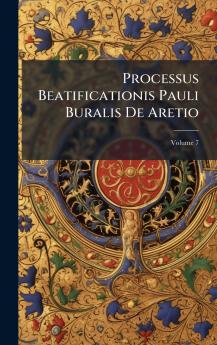 Processus Beatificationis Pauli Buralis De Aretio