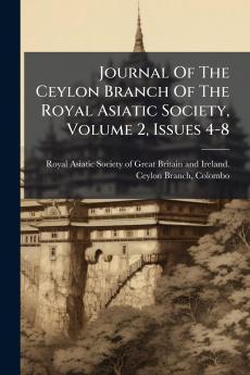 Journal Of The Ceylon Branch Of The Royal Asiatic Society Volume 2 Issues 4-8
