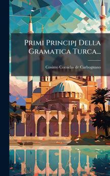 Primi Principj Della Gramatica Turca...