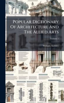 Popular Dictionary Of Architecture And The Allied Arts