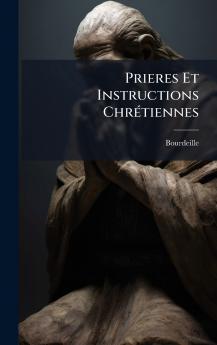 Prieres Et Instructions ChrÃ©tiennes