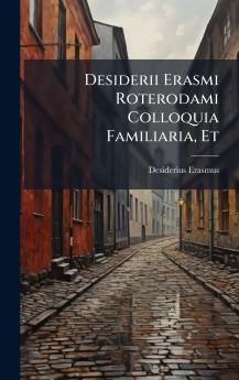 Desiderii Erasmi Roterodami Colloquia Familiaria Et