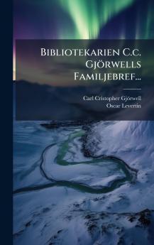 Bibliotekarien C.c. GjÃ¶rwells Familjebref...