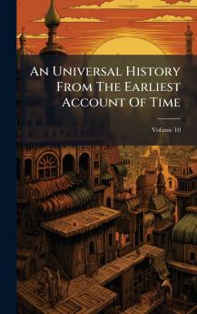 An Universal History From The Earliest Account Of Time