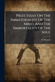 Prize Essay On The Immateriality Of The Mind And The Immortality Of The Soul