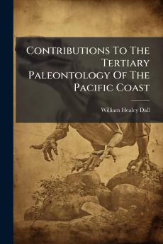 Contributions To The Tertiary Paleontology Of The Pacific Coast