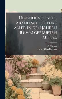 HomÃ¶opathische Arzneimittellehre aller in den Jahren 1850-62 geprÃ¼ften Mittel
