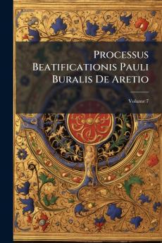 Processus Beatificationis Pauli Buralis De Aretio